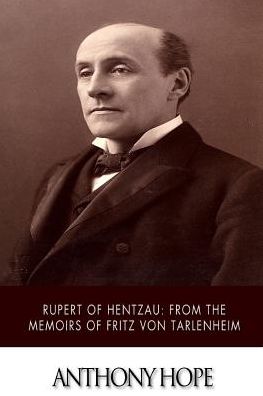 Rupert of Hentzau from the Memoirs of Fritz Von Tarlenheim - Anthony Hope - Books - Createspace - 9781507685129 - January 23, 2015