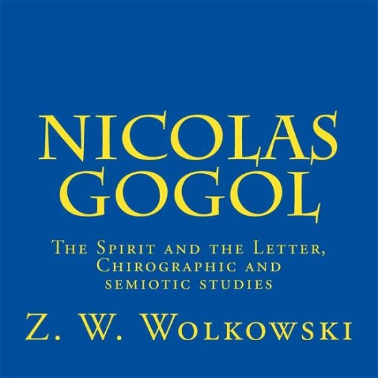 Cover for Z W Wolkowski · Nicolas Gogol: the Spirit and the Letter, Chirographic and Semiotic Studies (Taschenbuch) (2015)