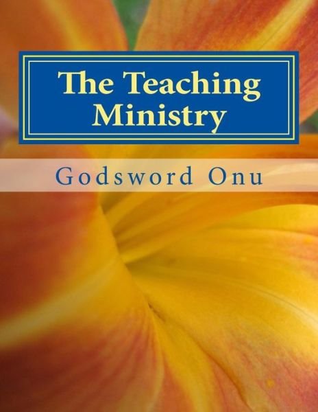 Cover for Apst Godsword Godswill Onu · The Teaching Ministry: the Ministry of the Teachers (Paperback Book) (2015)