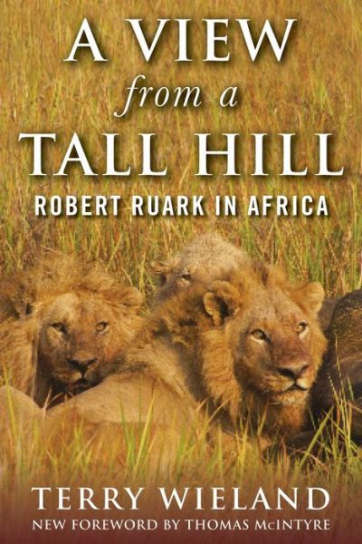 Cover for Terry Wieland · A View from a Tall Hill: Robert Ruark in Africa (Paperback Book) [Critical edition] (2020)