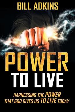 Cover for Bill Adkins · Power to Live (Paperback Book) (2017)