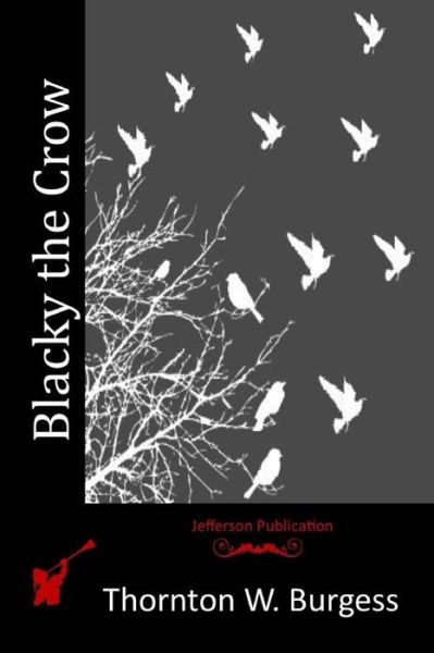 Blacky the Crow - Thornton W Burgess - Książki - Createspace - 9781514320129 - 11 czerwca 2015