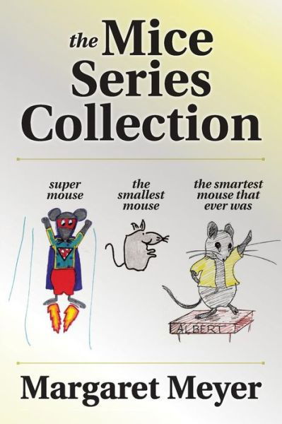 The Mice Series Collection - Margaret Meyer - Books - Createspace Independent Publishing Platf - 9781516991129 - October 20, 2015