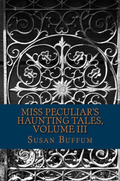 Cover for Susan Buffum · Miss Peculiar's Haunting Tales, Volume III (Pocketbok) (2015)