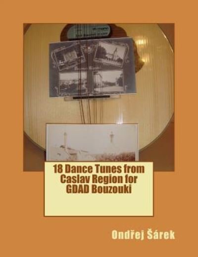 Cover for Ondrej Sarek · 18 Dance Tunes from Caslav Region for GDAD Bouzouki (Paperback Book) (2015)