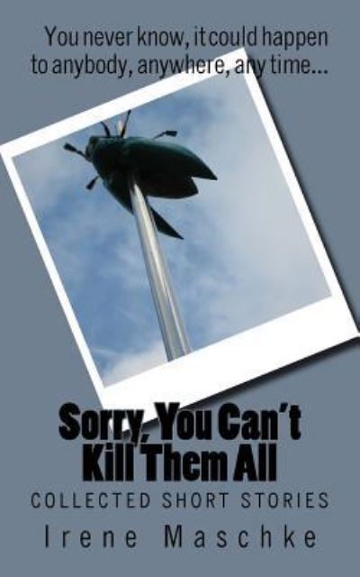 Cover for Irene Maschke · Sorry, You Can't Kill Them All (Paperback Book) (2016)