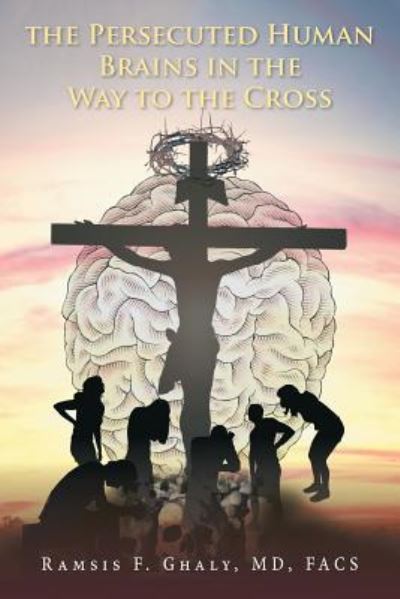 Cover for Facs Ghaly · The Persecuted Human Brains in the Way to the Cross (Paperback Book) (2016)