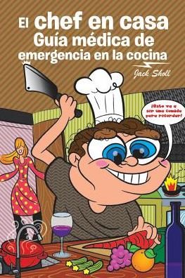Cover for Jack Sholl · El Chef En Casa. Gu a M dica de Emergencia En La Cocina (Pocketbok) (2017)