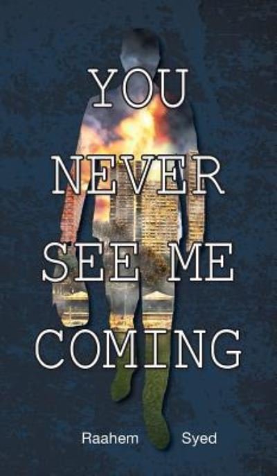 Cover for Raahem Syed · You Never See Me Coming (Hardcover Book) (2018)