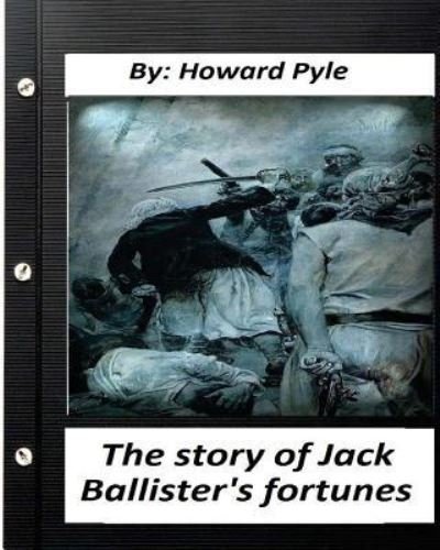 Cover for Howard Pyle · The story of Jack Ballister's fortunes (1895) By Howard Pyle (Paperback Book) (2016)