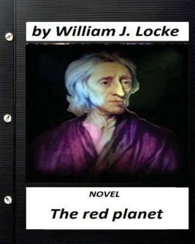 The red planet. NOVEL by William J. Locke - William J Locke - Books - Createspace Independent Publishing Platf - 9781530821129 - March 31, 2016