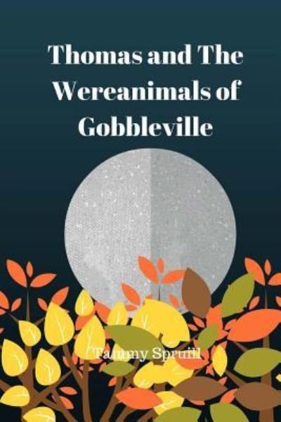 Cover for Tammy Spruill · Thomas and the wereanimals of Gobbleville (Taschenbuch) (2016)