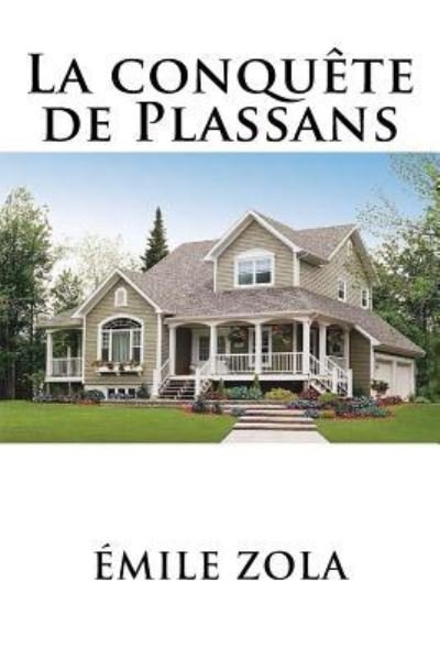 La conquete de Plassans - Emile Zola - Books - Createspace Independent Publishing Platf - 9781535011129 - June 30, 2016