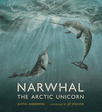 Cover for Justin Anderson · Narwhal: The Arctic Unicorn (Hardcover Book) (2022)