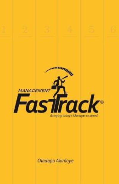 Management Fastrack - Oladapo Akinloye - Books - Createspace Independent Publishing Platf - 9781537455129 - September 1, 2016