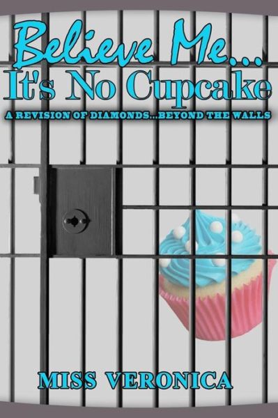 Cover for Miss Veronica · Believe Me...It's No Cupcake (Paperback Book) (2016)