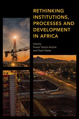 Cover for Rethinking Institutions, Processes and Development in Africa - Africa: Past, Present &amp; Prospects (Hardcover Book) (2021)