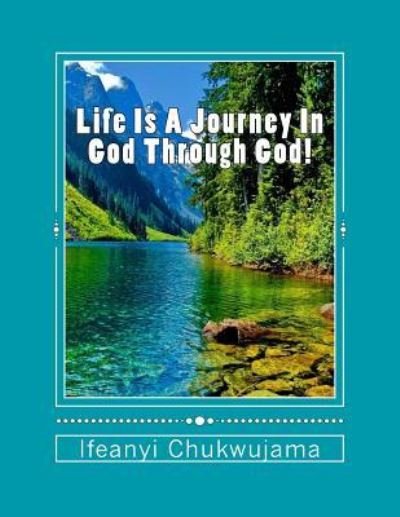 Cover for Ifeanyi Chukwujama · Life Is A Journey In God Through God! (Pocketbok) (2017)