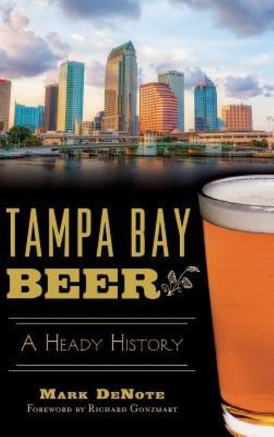 Tampa Bay Beer - Mark DeNote - Libros - History Press Library Editions - 9781540213129 - 3 de agosto de 2015