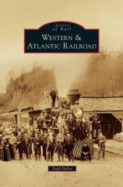 Western & Atlantic Railroad - Todd Defeo - Books - Arcadia Publishing Library Editions - 9781540239129 - July 1, 2019