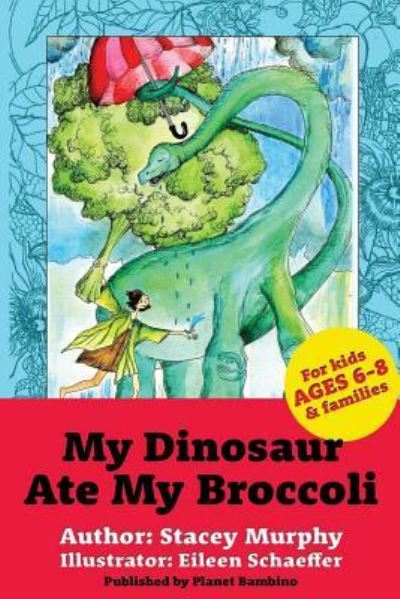 Cover for Stacey Murphy · My Dinosaur Ate My Broccoli :  : Warning : May Cause the Vegetable Munchies (Paperback Book) (2016)