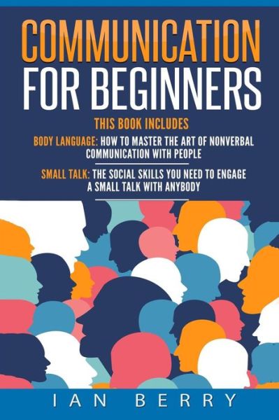 Cover for Ian Berry · Communication For Beginners : 2 Manuscripts - Body Language, Small Talk (Pocketbok) (2016)