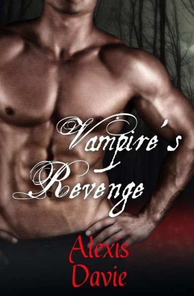 Vampire's Revenge - Alexis Davie - Books - Createspace Independent Publishing Platf - 9781541076129 - December 13, 2016