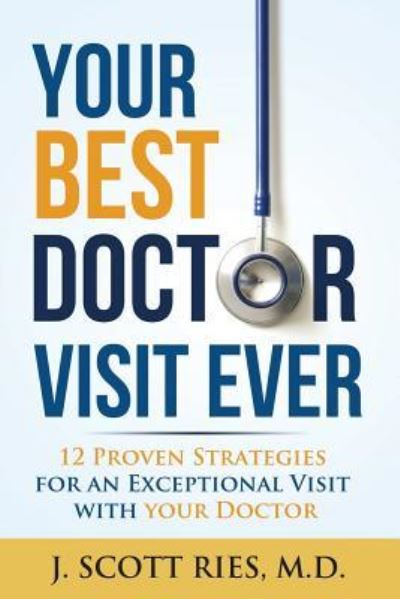 Cover for J Scott Ries MD · Your Best Doctor Visit Ever (Paperback Book) (2017)