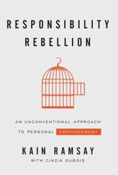Cover for Kain Ramsay · Responsibility Rebellion: An Unconventional Approach to Personal Empowerment (Gebundenes Buch) (2020)