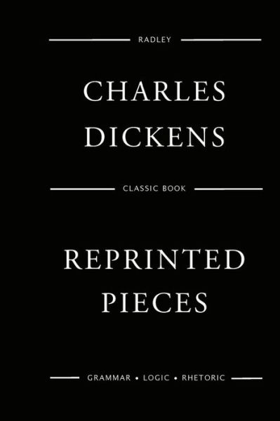 Reprinted Pieces - Charles Dickens - Książki - Createspace Independent Publishing Platf - 9781545557129 - 24 kwietnia 2017