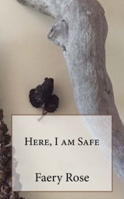 Cover for Faery Rose · Here, I am Safe (Pocketbok) (2017)