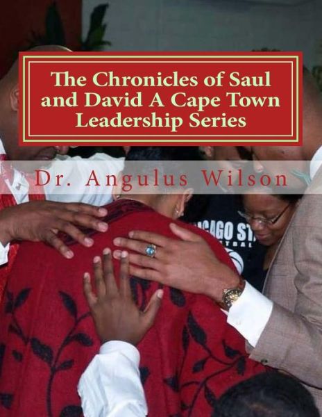 Cover for Angulus D Wilson Phd · The Chronicles of Saul and David A Cape Town Leadership Series (Paperback Book) (2017)