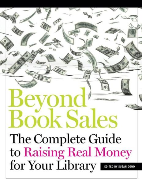 Cover for Susan Dowd · Beyond Book Sales: The Complete Guide to Raising Real Money for Your Library (Paperback Book) (2013)