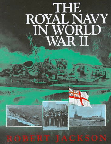 The Royal Navy in World War II - Robert Jackson - Książki - Naval Institute Press - 9781557507129 - 7 stycznia 1998