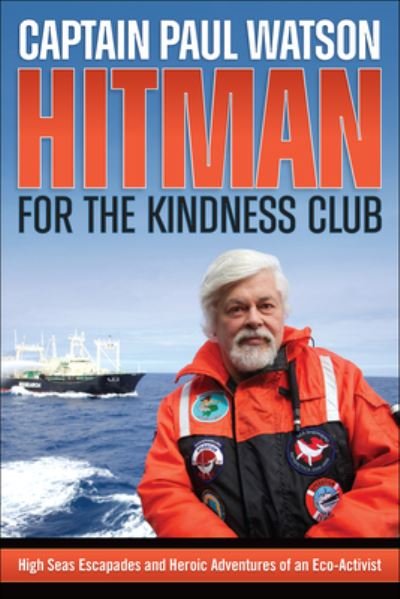 Cover for Captain Paul Watson · Hitman for the Kindness Club: High Seas Escapades and Heroic Adventures of an Eco-Activist (Paperback Book) (2023)