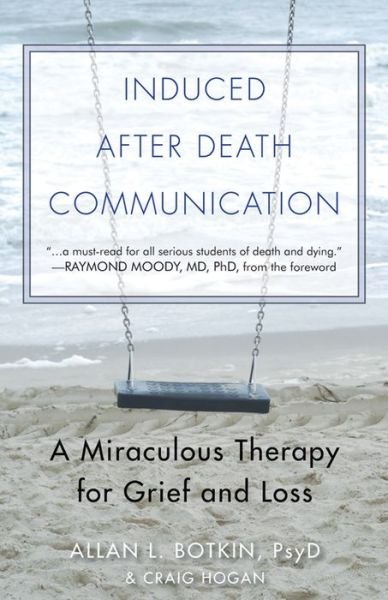 Cover for Botkin, Allan L. (Allan L. Botkin) · Induced After Death Communication: A Miraculous Therapy for Grief and Loss (Paperback Book) [2 Revised edition] (2014)