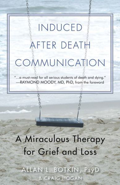 Induced After Death Communication: A Miraculous Therapy for Grief and Loss - Botkin, Allan L. (Allan L. Botkin) - Bücher - Hampton Roads Publishing Co - 9781571747129 - 31. Mai 2014