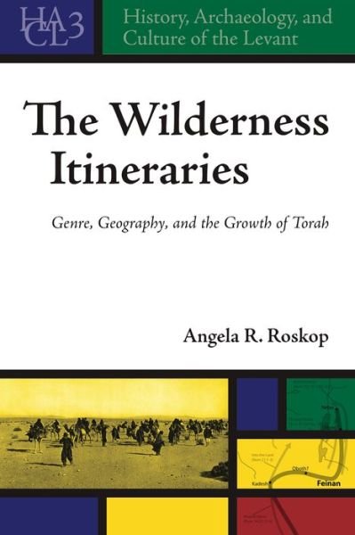 Cover for Angela Roskop · The Wilderness Itineraries: Genre, Geography, and the Growth of Torah - History, Archaeology, and Culture of the Levant (Hardcover Book) (2011)