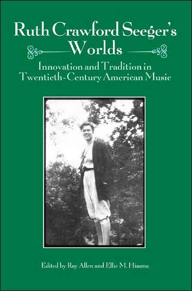 Cover for Ray Allen · Ruth Crawford Seeger's Worlds: Innovation and Tradition in Twentieth-Century American Music - Eastman Studies in Music (Inbunden Bok) (2007)