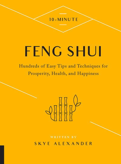 Cover for Skye Alexander · 10-Minute Feng Shui: Hundreds of Easy Tips and Techniques for Prosperity, Health, and Happiness - 10 Minute (Gebundenes Buch) (2019)