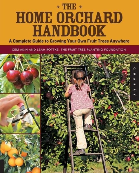 The Home Orchard Handbook: A Complete Guide to Growing Your Own Fruit Trees Anywhere - Cem Akin - Bøger - Quarry Books - 9781592537129 - 1. august 2011
