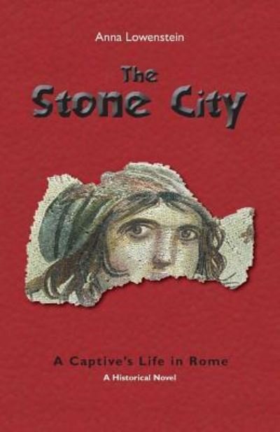 Cover for Anna Lowenstein · The Stone City. A Captive's Life in Rome (Paperback Book) (2016)