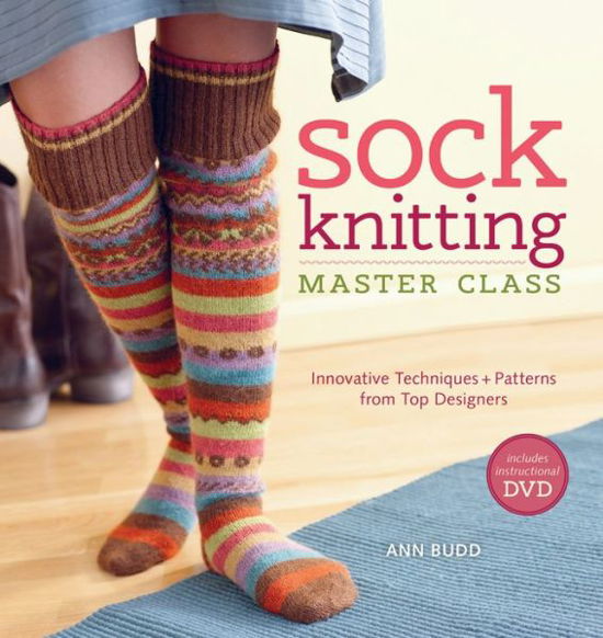 Sock Knitting Master Class - Ann Budd - Kirjat - Interweave Press Inc - 9781596683129 - keskiviikko 28. syyskuuta 2011