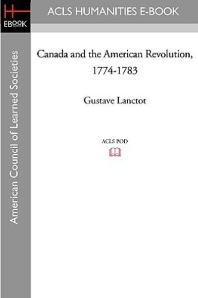 Cover for Gustave Lanctot · Canada and the American Revolution, 1774-1783 (Paperback Book) (2008)
