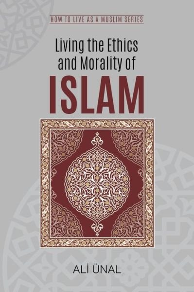 Cover for Ali Unal · Living the Ethics and Morality of Islam: How to Live As A Muslim (Paperback Book) (2013)
