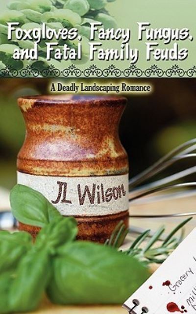 Foxgloves, Fancy Fungus, and Fatal Family Feuds - J L Wilson - Books - Wild Rose Press - 9781601549129 - April 1, 2011