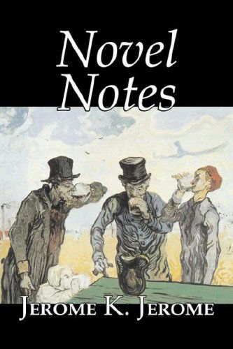 Novel Notes - Jerome K. Jerome - Books - Aegypan - 9781603123129 - October 1, 2007