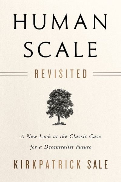 Cover for Kirkpatrick Sale · Human Scale Revisited: A New Look at the Classic Case for a Decentralist Future (Pocketbok) (2017)
