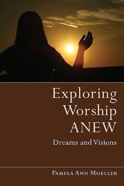 Exploring Worship Anew - Pamela Ann Moeller - Books - Wipf & Stock Publishers - 9781608991129 - February 1, 2010