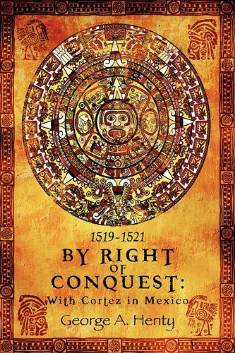 Cover for George A. Henty · By Right of Conquest: with Cortez in Mexico (Paperback Book) (2011)